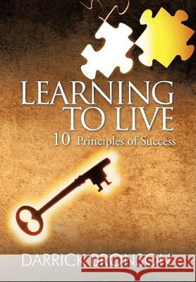 Learning to Live: 10 Principles of Success Bronson, Darrick 9781463474287