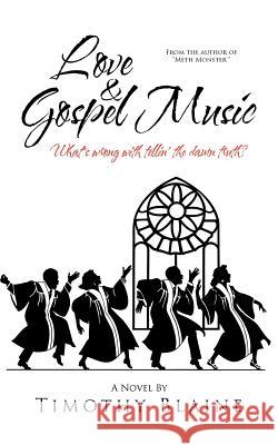 Love & Gospel Music: What's wrong with tellin' the damn truth? Blaine, Timothy 9781463487362