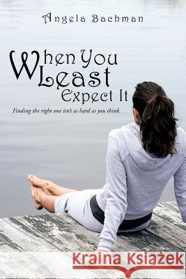 When You Least Expect It Angela Bachman 9781463487652 Authorhouse