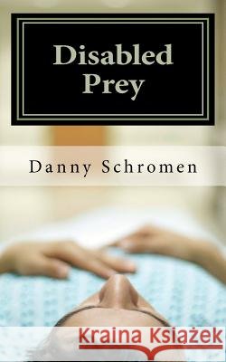 Disabled Prey Danny Schromen 9781463500245