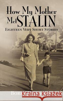 How My Mother Met Stalin: Eighteen very short stories Jovanovic, Borko 9781463500641