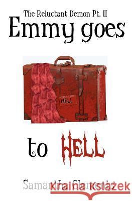 Emmy Goes to Hell: The Reluctant Demon, Part II Samantha Clements 9781463500658 Createspace