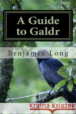 A Guide to Galdr Benjamin Richard Long 9781463501709 Createspace