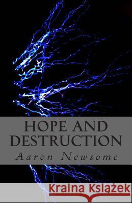 Hope and Destruction Aaron Newsome 9781463502010 Createspace