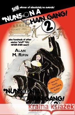 Nuns on a Chain Gang ! 2 Alan Ripin 9781463502140 Createspace