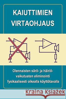 Kaiuttimien virtaohjaus: Olennaisten särö- ja häiriövaikutusten eliminointi fysikaalisesti oikealla käyttötavalla Meriläinen, Esa 9781463503253