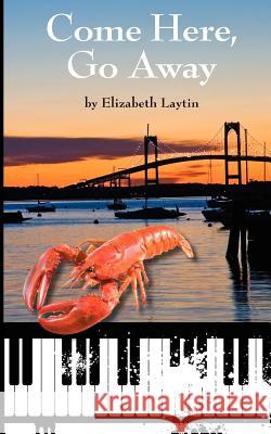 Come Here, Go Away Elizabeth Laytin 9781463503833 Createspace Independent Publishing Platform