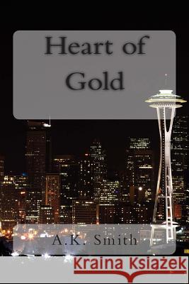 Heart of Gold A. K. Smith 9781463503901 Createspace