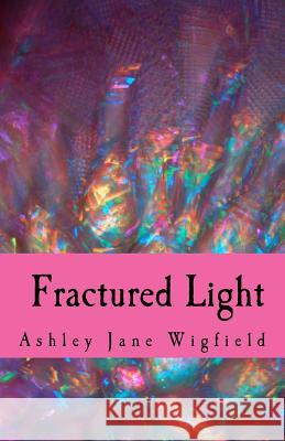 Fractured Light Ashley Jane Wigfield 9781463504830