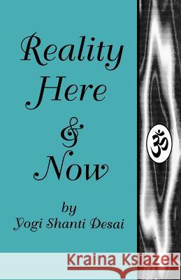 Reality Here and Now Yogi Shanti Desai Beverly Smith Ruth Sperber 9781463507558