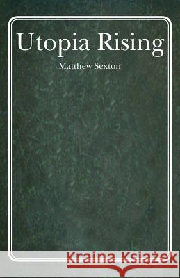 Utopia Rising Matthew L. Sexton 9781463508845