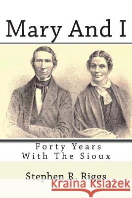 Mary And I: Forty Years With The Sioux Bartlett, S. C. 9781463508890 Createspace Independent Publishing Platform