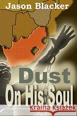 Dust on His Soul Jason Blacker 9781463511746 Createspace
