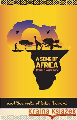 A Song of Africa MR Ronald B. Wheatley 9781463511791 Createspace