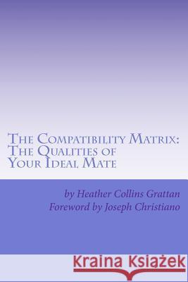 The Compatibility Matrix: The Qualities of YOUR Ideal Mate Christiano, Joseph 9781463512491 Createspace