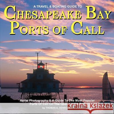 Chesapeake Bay Ports Of Call: A Boating & TravelGuide To Chesapeake Bay's Ports of Call Henschel, Thomas a. 9781463513900 Createspace