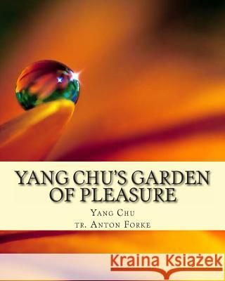 Yang Chu's Garden of Pleasure Yang Chu Anton Forke 9781463514808 Createspace