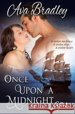 Once Upon a Midnight Sea: Romance adventure upon the high seas! Bradley, Ava 9781463514822 Createspace