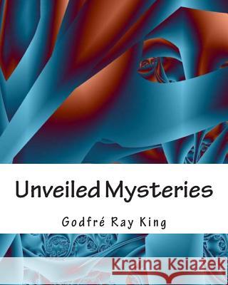 Unveiled Mysteries Godfre Ray King 9781463515980