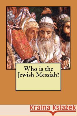 Who is the Jewish Messiah? Garza, Al 9781463516017 Createspace