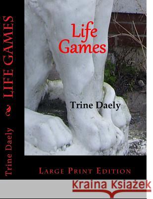Life Games: Large Print Edition Trine Daely 9781463516918 Createspace Independent Publishing Platform