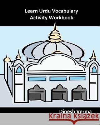 Learn Urdu Vocabulary Activity Workbook Dinesh Verma 9781463517557