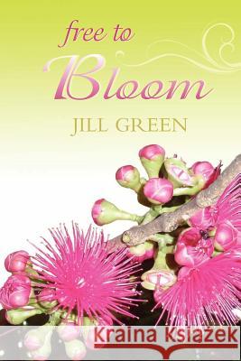 Free to Bloom Jill Green 9781463518776 Createspace