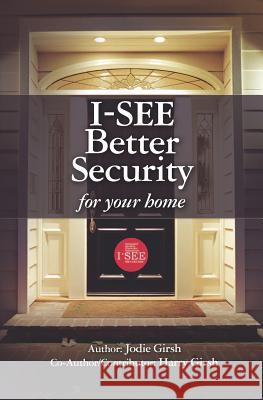 I-See: Better Security for Your Home Jodie Girsh Harry Girsh 9781463520076 