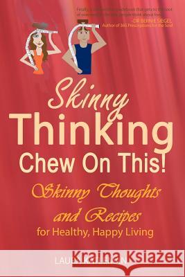 Skinny Thinking Chew on This!: Skinny Thoughts and Recipes For Healthy, Happy Living Katleman, Laura 9781463521431 Createspace