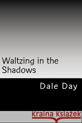 Waltzing in the Shadows Msgt Dale Day 9781463522346 Createspace