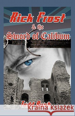 Rick Frost & the Sword of Calibum Todd Bush 9781463522407
