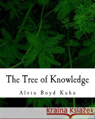 The Tree of Knowledge Alvin Boyd Kuhn 9781463523466 Createspace