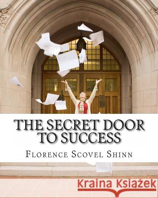 The Secret Door to Success Florence Scovel Shinn 9781463524173 Createspace