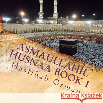 Asmaullahil Husnaa Book 1: Hayya Naqraak Bismillah Reading Series MS Haslinah Binti Osman 9781463524654