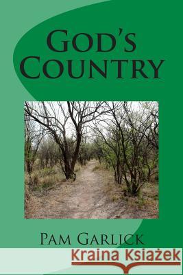 God's Country Pam Garlick 9781463525811 Createspace