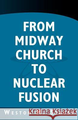 From Midway Church to Nuclear Fusion: A Georgia Chronical and Scientific Memoir Weston M. Stacey 9781463526214 Createspace