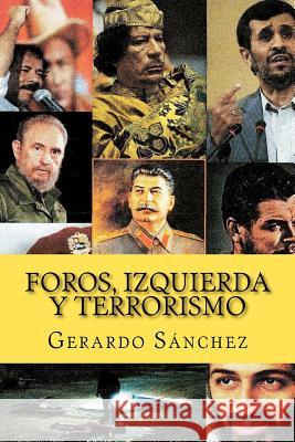 Foros, Izquierda y Terrorismo Sanchez, Gerardo 9781463527907 Createspace