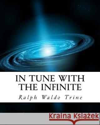 In Tune With The Infinite Trine, Ralph Waldo 9781463529116 Createspace