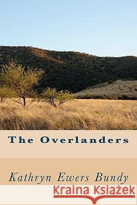 The Overlanders Kathryn Ewers Bundy 9781463529512