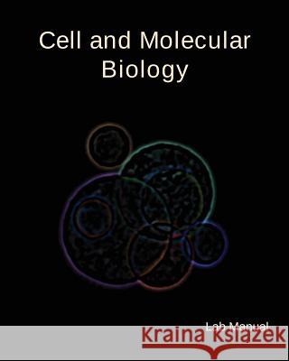Cell and Molecular Biology Lab Manual Dr David a. Thompson Mrs Cristina C. Thompson 9781463530082 Createspace Independent Publishing Platform