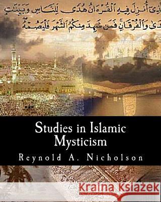 Studies in Islamic Mysticism Reynold a. Nicholson 9781463530525 Createspace