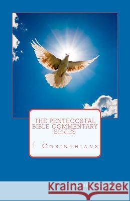 The Pentecostal Bible Commentary Series: 1 Corinthians Mathew Bartlett 9781463531256 Createspace