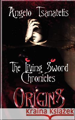 The Living Sword Chronicles (Book I: Origins) Angelo Tsanatelis 9781463531515