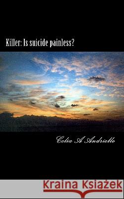 Killer: Is suicide painless? Andriello, Celia A. 9781463531607 Createspace