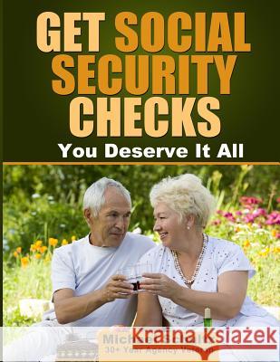 Get Social Security Checks: Everything You Need to File for Social Security Retirement, Disability, Medicare and Supplemental Security Income (SSI Schultz, Michael 9781463532796