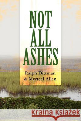 Not All Ashes Myrteel Allen Ralph Dittman 9781463534028