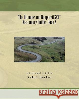 The Ultimate and Nonpareil SAT* Vocabulary Builder Book A Becker, Ralph 9781463534943 Createspace