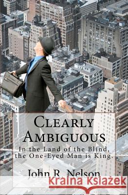 Clearly Ambiguous: In the land of the blind, the one-eyed man is king. Nelson, John R. 9781463535568