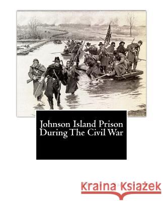 Johnson Island Prison During The Civil War Green, Wharton Jackson 9781463536251 Createspace