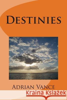 Destinies MR Adrian G. Vance 9781463539948 Createspace